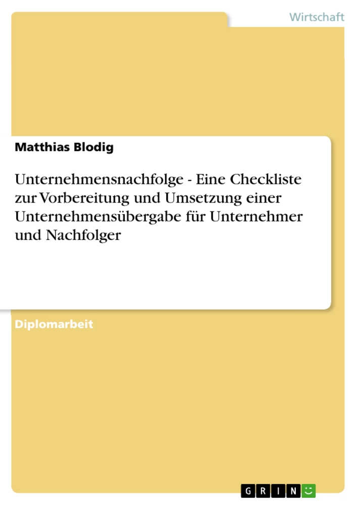 Titre: Unternehmensnachfolge - Eine Checkliste zur Vorbereitung und Umsetzung einer Unternehmensübergabe für Unternehmer und Nachfolger	