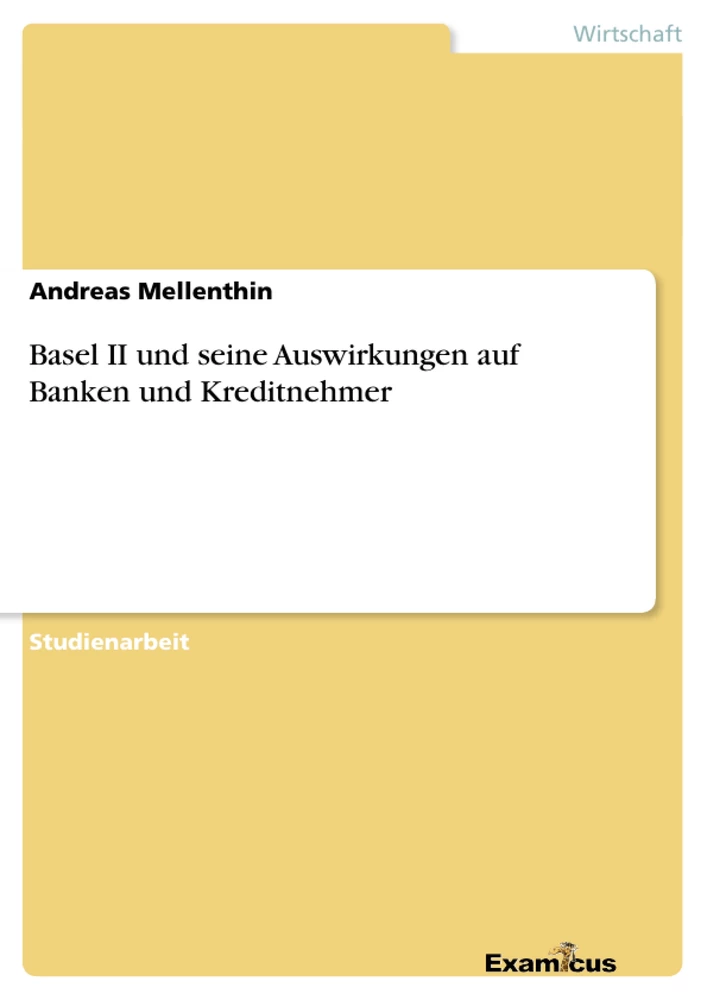 Titel: Basel II und seine Auswirkungen auf Banken und Kreditnehmer