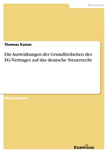 Titel: Die Auswirkungen der Grundfreiheiten des EG-Vertrages auf das deutsche Steuerrecht 