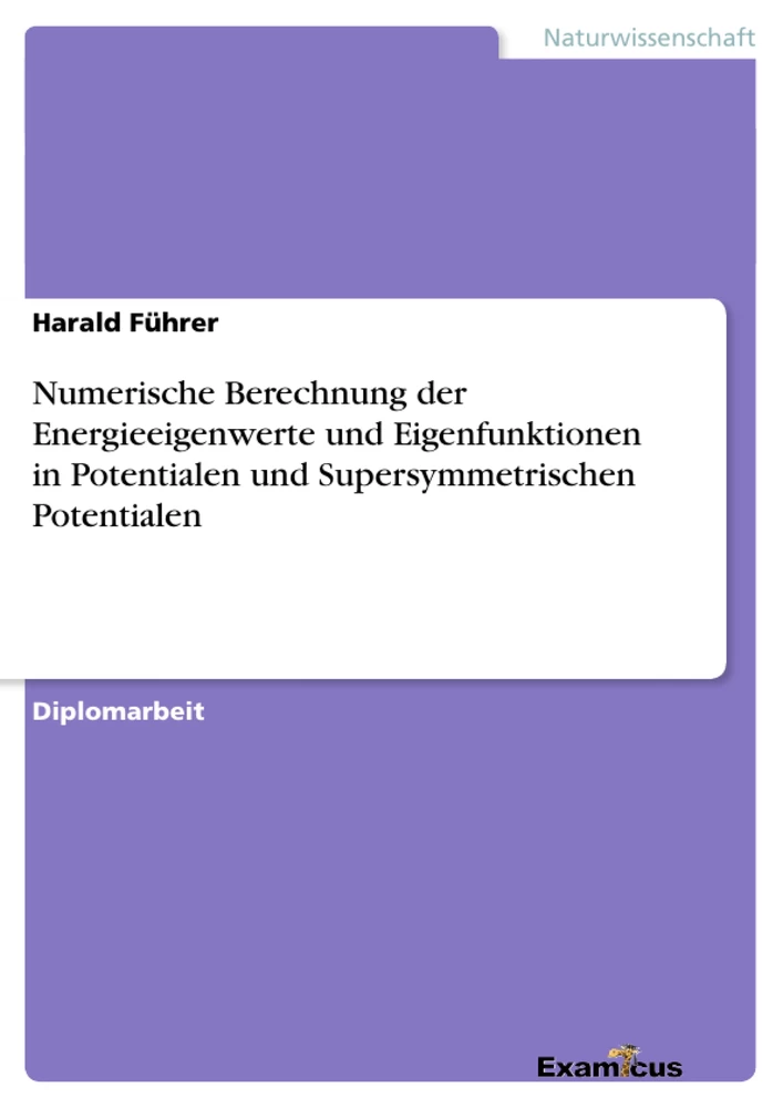 Título: Numerische Berechnung der Energieeigenwerte und Eigenfunktionen in Potentialen und Supersymmetrischen Potentialen