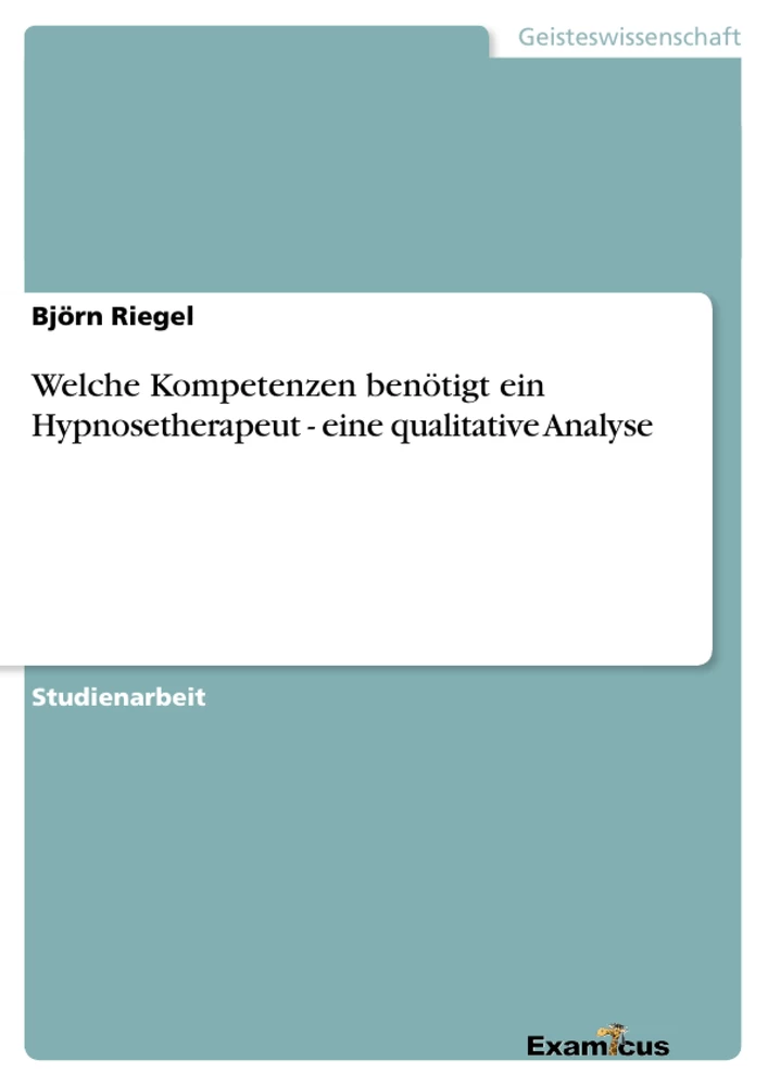 Title: Welche Kompetenzen benötigt ein Hypnosetherapeut - eine qualitative Analyse