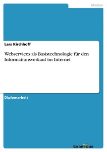 Titel: Webservices als Basistechnologie für den Informationsverkauf im Internet