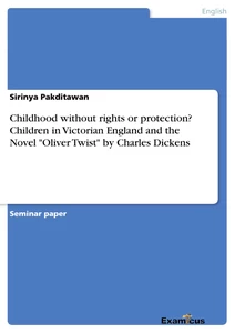 Titel: Childhood without rights or protection? Children in Victorian England and the Novel "Oliver Twist" by Charles Dickens