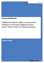 Título: Childhood without rights or protection? Children in Victorian England and the Novel "Oliver Twist" by Charles Dickens