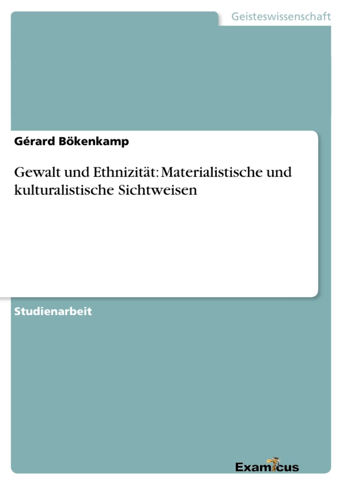 Titel: Gewalt und Ethnizität: Materialistische und kulturalistische Sichtweisen