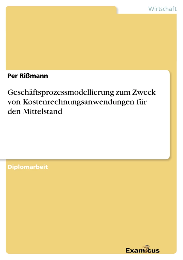 Titel: Geschäftsprozessmodellierung zum Zweck von Kostenrechnungsanwendungen für den Mittelstand