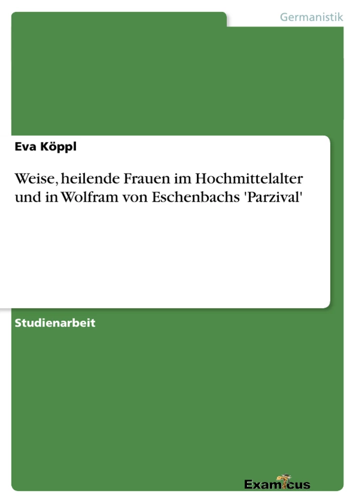 Titel: Weise, heilende Frauen im Hochmittelalter und in Wolfram von Eschenbachs 'Parzival'