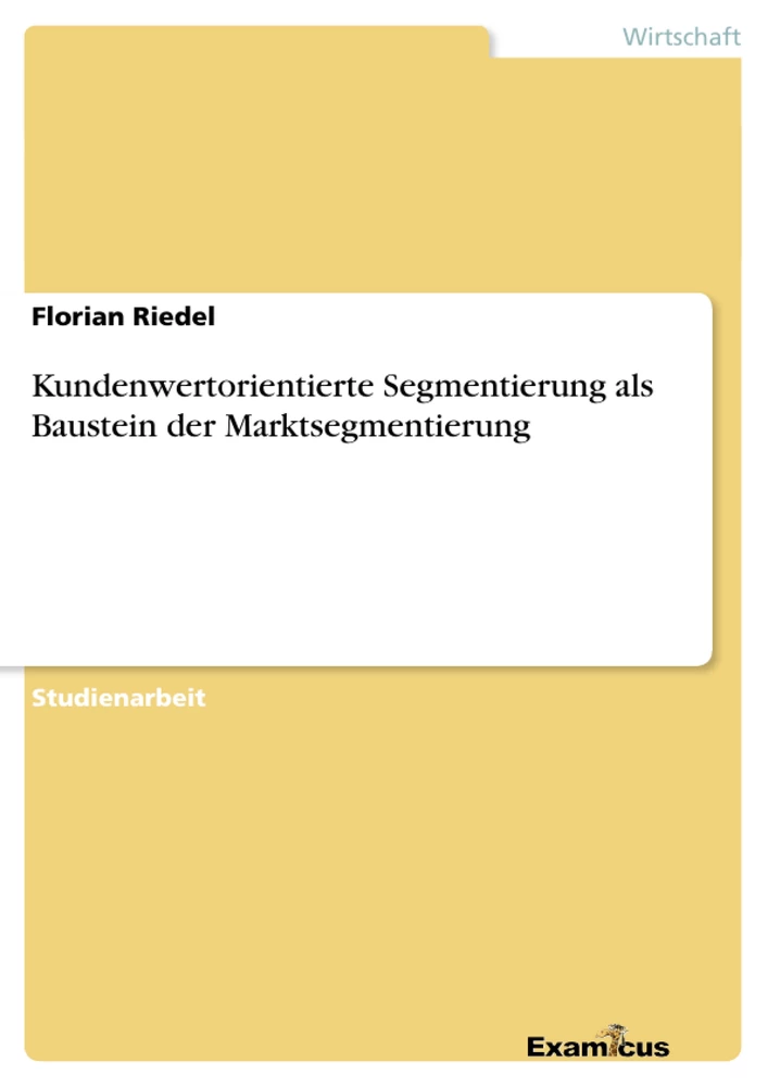 Titel: Kundenwertorientierte Segmentierung als Baustein der Marktsegmentierung