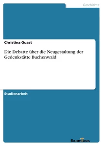 Title: Die Debatte über die Neugestaltung der Gedenkstätte Buchenwald