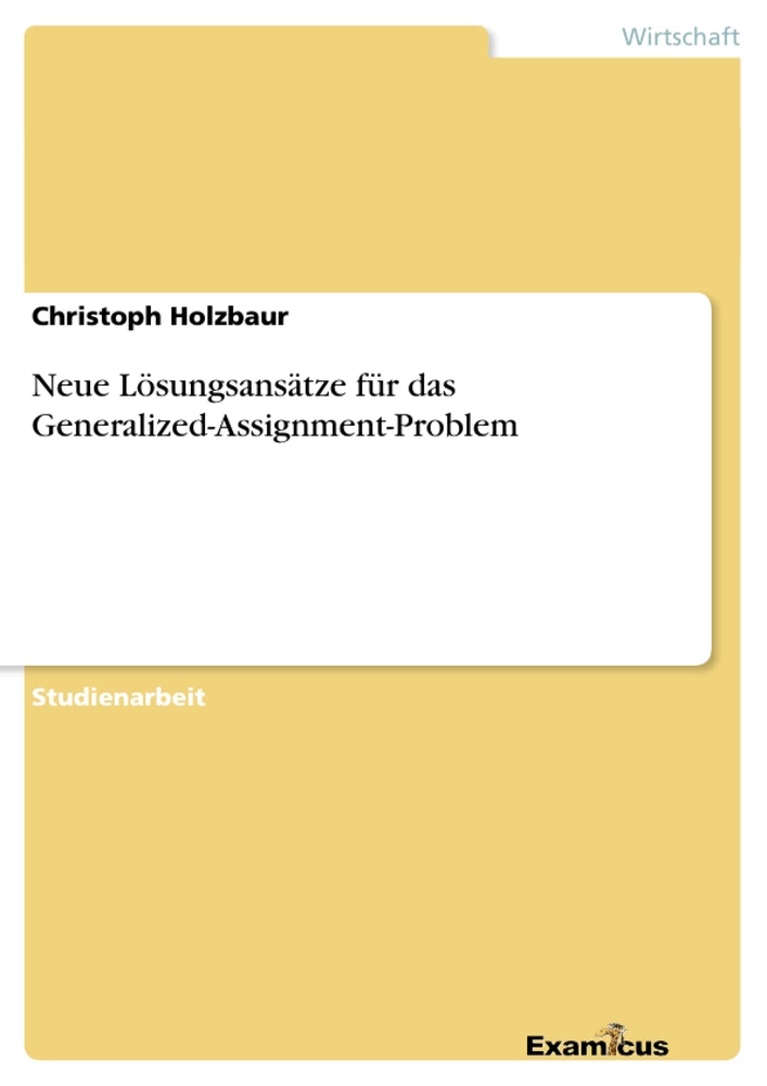 Titel: Neue Lösungsansätze für das Generalized-Assignment-Problem