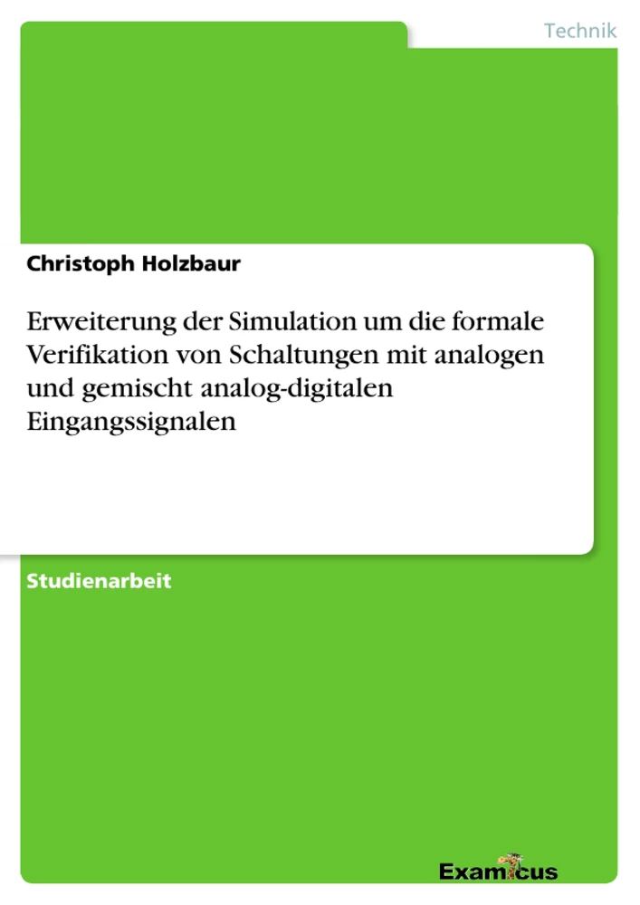 Titel: Erweiterung der Simulation um die formale Verifikation von Schaltungen mit analogen und gemischt analog-digitalen Eingangssignalen