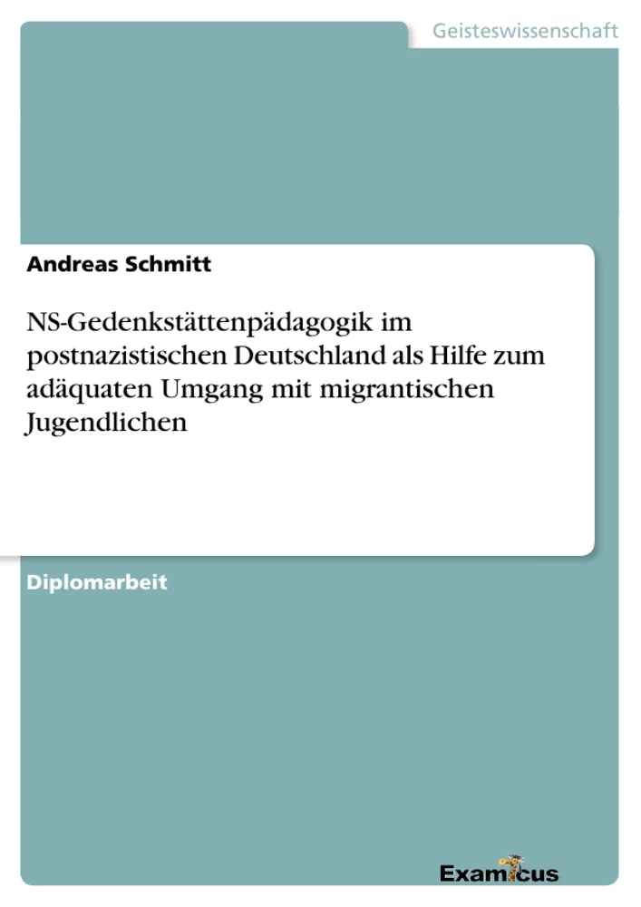 Title: NS-Gedenkstättenpädagogik im postnazistischen Deutschland als Hilfe zum adäquaten Umgang mit migrantischen Jugendlichen