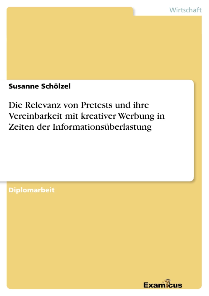 Titre: Die Relevanz von Pretests und ihre Vereinbarkeit mit kreativer Werbung in Zeiten der Informationsüberlastung