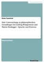 Title: Eine Untersuchung zu philosophischen Grundfragen bei Ludwig Wittgenstein und Martin Heidegger - Sprache und Existenz
