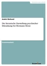 Titel: Die literarische Darstellung psychischer Erkrankung bei Hermann Hesse