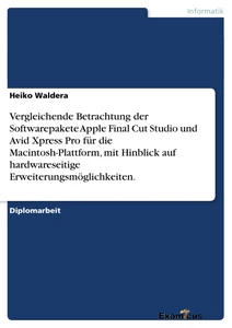 Title: Vergleichende Betrachtung der Softwarepakete Apple Final Cut Studio und Avid Xpress Pro für die 	Macintosh-Plattform, mit Hinblick auf hardwareseitige Erweiterungsmöglichkeiten.