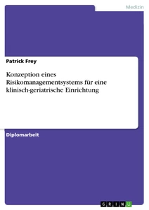 Titel: Konzeption eines Risikomanagementsystems für eine klinisch-geriatrische Einrichtung