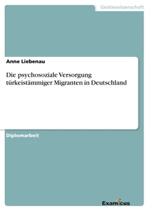 Titel: Die psychosoziale Versorgung türkeistämmiger Migranten in Deutschland