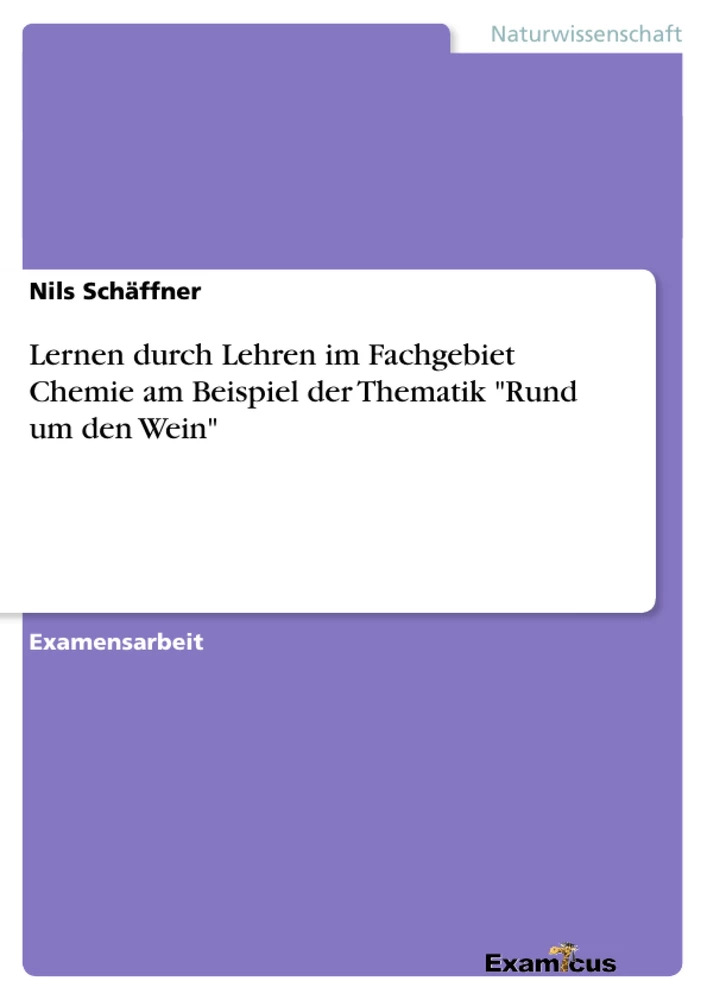 Titre: Lernen durch Lehren im Fachgebiet Chemie am Beispiel der Thematik "Rund um den Wein"