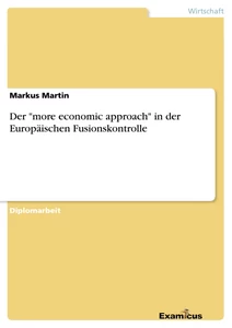 Titel: Der "more economic approach" in der Europäischen Fusionskontrolle