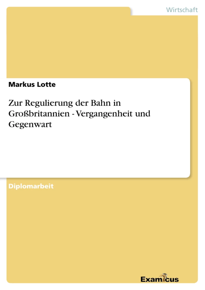 Title: Zur Regulierung der Bahn in Großbritannien - Vergangenheit und Gegenwart