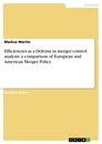 Title: Efficiencies as a Defense in merger control analysis: a comparison of European  and American Merger Policy