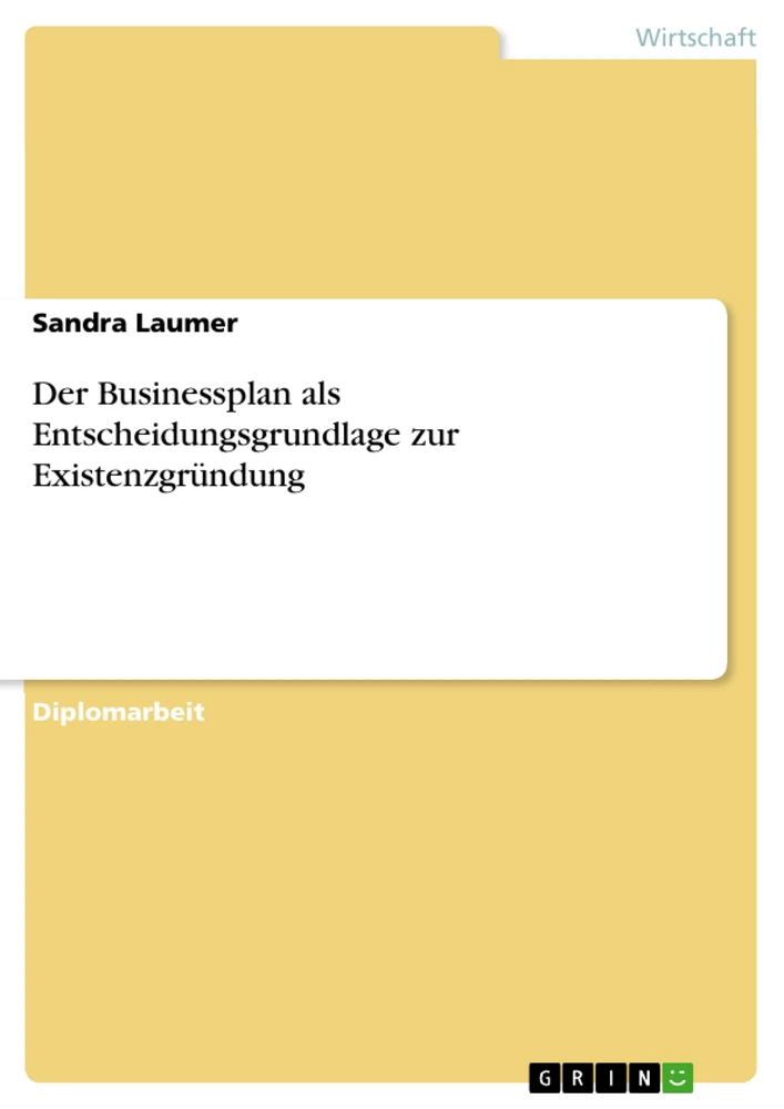 Titel: Der Businessplan als Entscheidungsgrundlage zur Existenzgründung