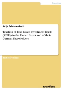 Titel: Taxation of Real Estate Investment Trusts (REITs) in the United States and of their German Shareholders
