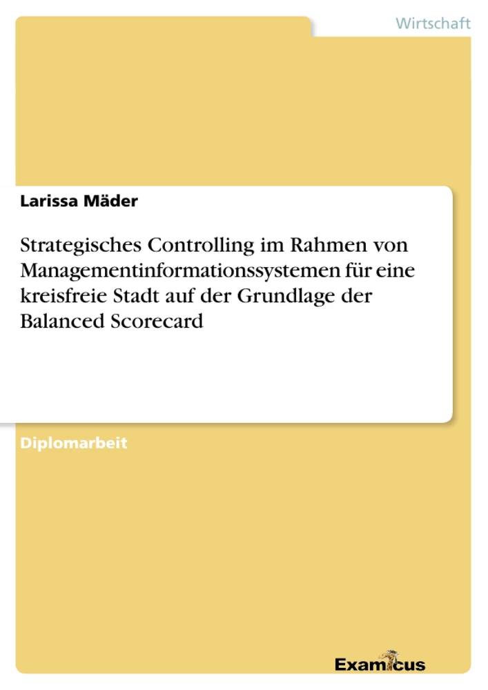 Titre: Strategisches Controlling im Rahmen von Managementinformationssystemen für eine kreisfreie Stadt auf der Grundlage der Balanced Scorecard