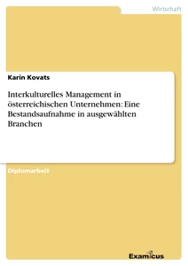 Titel: Interkulturelles Management in österreichischen Unternehmen: Eine Bestandsaufnahme in ausgewählten Branchen