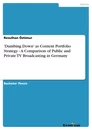 Title: 'Dumbing Down' as Content Portfolio Strategy - A Comparison of Public and Private TV Broadcasting in Germany