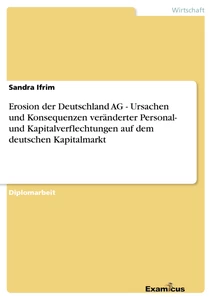 Titel: Erosion der Deutschland AG - Ursachen und Konsequenzen veränderter Personal- und Kapitalverflechtungen auf dem deutschen Kapitalmarkt