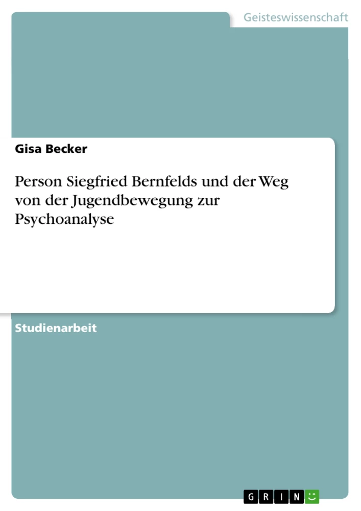 Title: Person Siegfried Bernfelds und der Weg von der Jugendbewegung zur Psychoanalyse	