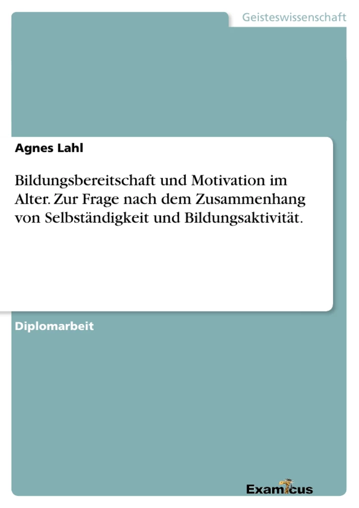 Titel: Bildungsbereitschaft und Motivation im Alter. 	Zur Frage nach dem Zusammenhang von Selbständigkeit und Bildungsaktivität.	