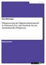 Titre: Pflegepersonal mit Migrationshintergrund in Österreich.		Vor- und Nachteile für ein transkulturelles Pflegeteam.