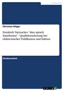 Title: Friedrich Nietzsches "Also sprach Zarathustra" - Qualitätssicherung bei elektronischer Publikation und Edition
