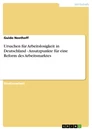 Title: Ursachen für Arbeitslosigkeit in Deutschland - Ansatzpunkte für eine Reform des Arbeitsmarktes