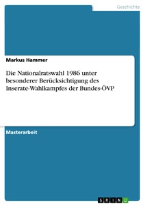 Titel: Die Nationalratswahl 1986 unter besonderer Berücksichtigung des Inserate-Wahlkampfes der Bundes-ÖVP