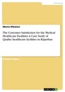 Titel: The Customer Satisfaction for the Medical Healthcare Facilities: A Case Study of Quality healthcare facilities in Rajasthan