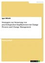 Titre: Strategien zur Steuerung von psychologischen Implikationen im Change Prozess und Change Management