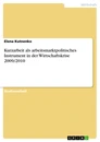 Title: Kurzarbeit als arbeitsmarktpolitisches  Instrument in der Wirtschaftskrise 2009/2010