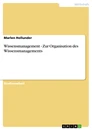 Título: Wissensmanagement - Zur Organisation des Wissensmanagements