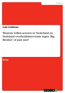 Título: Waarom willen actoren in Nederland en Duitsland overheidsinterventie tegen 'Big Brother' of juist niet?