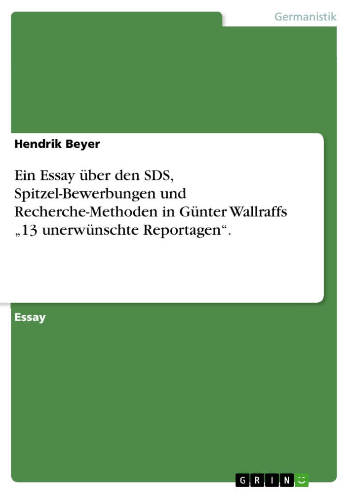 Titre: Ein Essay über den SDS, Spitzel-Bewerbungen und Recherche-Methoden in Günter Wallraffs „13 unerwünschte Reportagen“. 