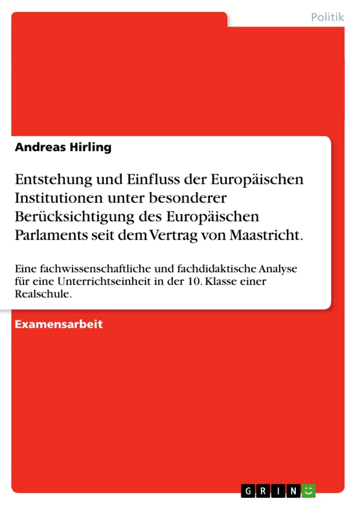 Titel: Entstehung und Einfluss der Europäischen Institutionen unter besonderer  Berücksichtigung des Europäischen Parlaments seit dem Vertrag von  Maastricht. 