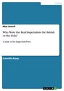Title: Who Were the Real Imperialists the British or the Zulu?