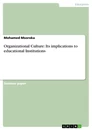 Titel: Organizational Culture: Its implications to educational Institutions