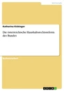 Titel: Die österreichische Haushaltsrechtsreform des Bundes