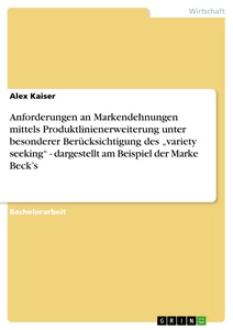 Título: Anforderungen an Markendehnungen mittels Produktlinienerweiterung unter besonderer Berücksichtigung des „variety seeking“ - dargestellt am Beispiel der Marke Beck’s