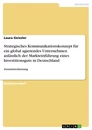 Titel: Strategisches Kommunikationskonzept für ein global agierendes Unternehmen anlässlich der Markteinführung eines Investitionsguts in Deutschland